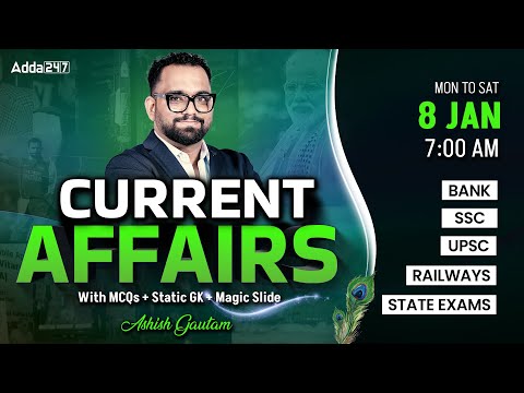 08 JANUARY CURRENT AFFAIRS 2025 | ALL EXAMS IMP. CURRENT AFFAIRS | ASHISH GAUTAM SIR