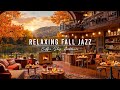 RELAXING JAZZ INSTRUMENTAL MUSIC 🍂 COZY FALL MORNING WITH SM ..