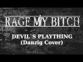 Rage My Bitch - Devil`s Plaything (Danzig Cover ...