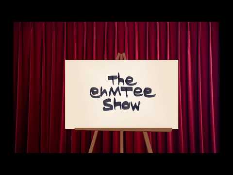 The ehMTee Show