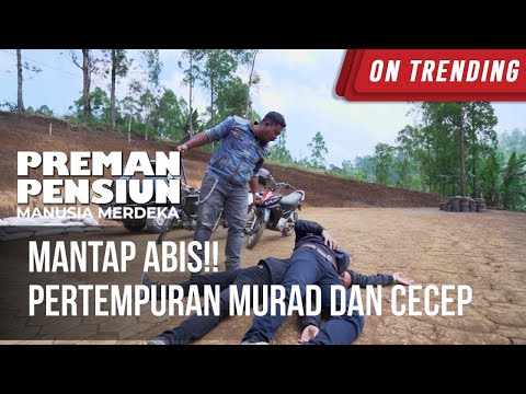 Mantap Abis!! Pertempuran Murad Dan Cecep - PREMAN PENSIUN MANUSIA MERDEKA