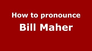 How to pronounce Bill Maher