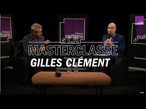 La Masterclasse de Gilles Clément - France Culture