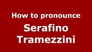 How to pronounce Serafino Tramezzini