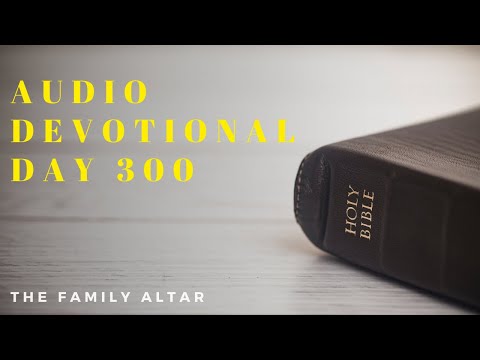 The Family Altar Audio Devotional - Day 300