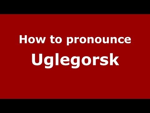 How to pronounce Uglegorsk (Russian/Russia)  - PronounceNames.com