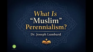 Video: Perennialism (Universal Truth) exists in Islam | Joseph Lumbard | Lamppost Education