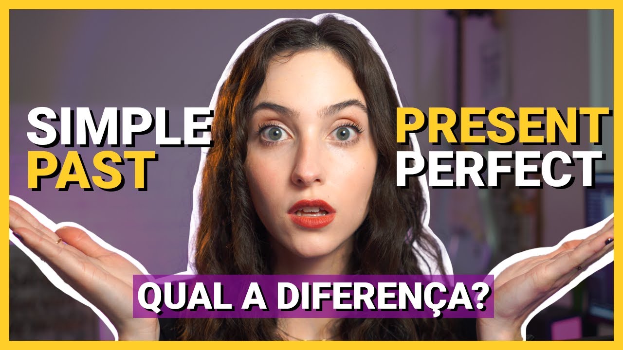 SIMPLE PAST x PRESENT PERFECT - As 5 diferenças entre os dois tempos verbais (e muito exemplos)