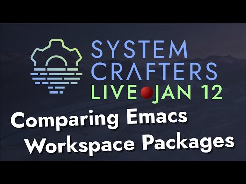 Comparing Emacs Workspace Packages - System Crafters Live!