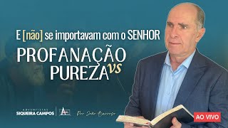 Profanação ou Pureza? Dois caminhos diante de Deus | João Barroso | Adventistas Siqueira Campos