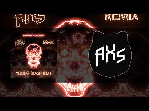 Bearpoint! X Goodboy - Young Bla$phemy (AXS Remix)