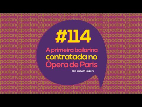 PODANÇÁ #114 - A primeira bailarina contratada no Ópera de Paris | Luciana Sagioro