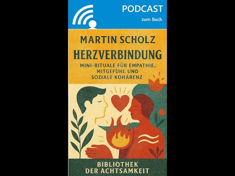 💞 Herzverbindung – Mitgefühl, emotionale Balance & soziale Kohärenz | Podcast zum Buch von M. Scholz