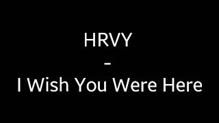 HRVY - I Wish You Were Here (Audio)