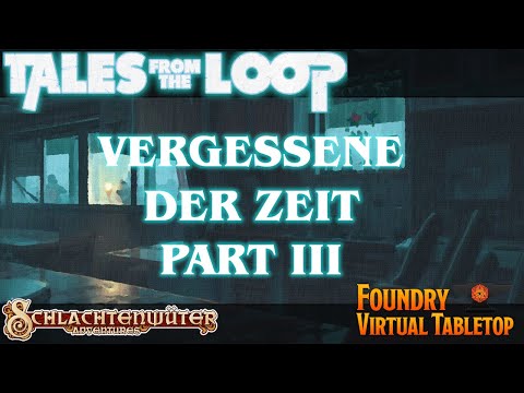 Tales From The Loop - Von der Zeit vergessen! Part 3 - Actual Play - Deutsch