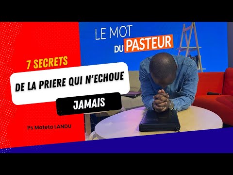 7 secrets de la prière qui n'échoue jamais - Ps Mateta Landu - Le Mot du Pasteur