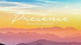 Presence With JPCC Worship