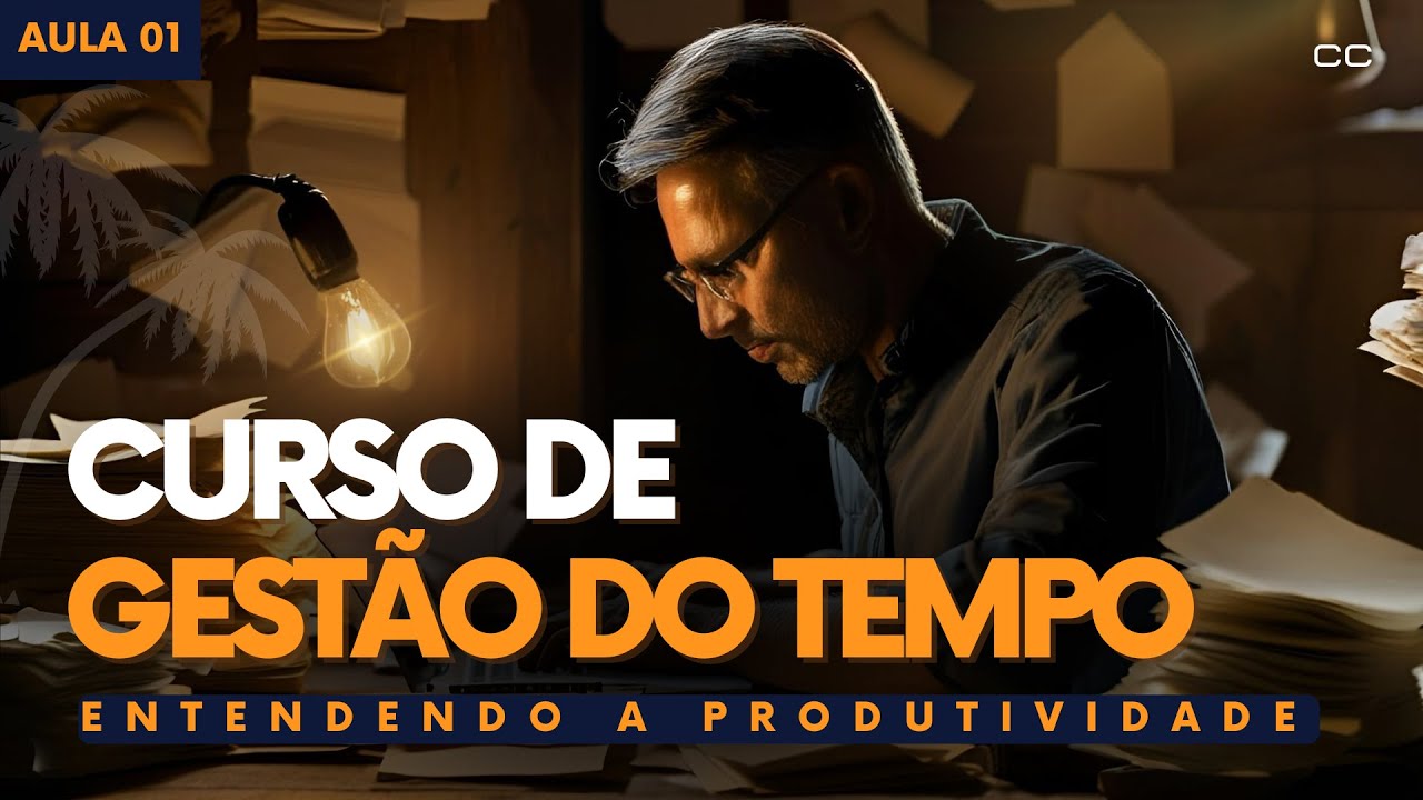 Aula 01 -  O QUE É PRODUTIVIDADE | Curso Gestão do Tempo