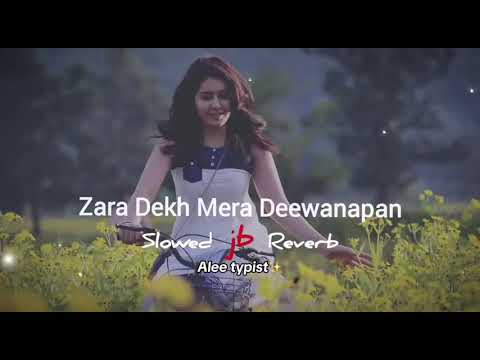 zara dekh mera deewanapan slowed reverb