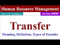 Transfer : Meaning, Definition, Types of Transfer, Transfer of employees, transfer in hrm, mba, bba