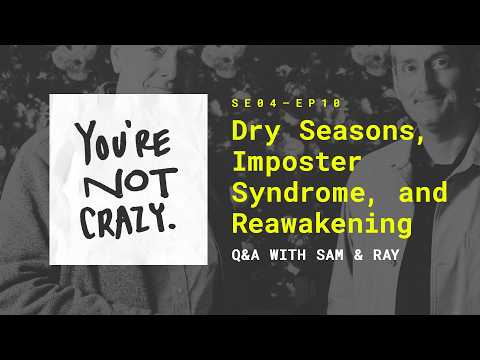 Dry Seasons, Imposter Syndrome, and Reawakening [“You're Not Crazy” S4 - Ep.10]