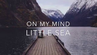Little Sea - On My Mind (Ellie Goulding Cover)