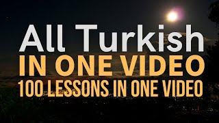 All Turkish in one video. All 100 Lessons. Learn Turkish. Most important Turkish