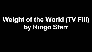 Weight of the World (TV Fill) - Ringo Starr