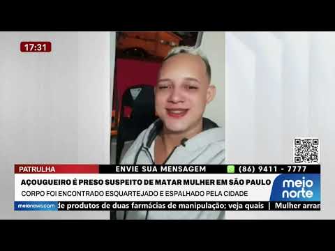 Açougueiro é preso suspeito de matar mulher em São Paulo | Patrulha