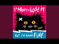 I M About To Lose It But I M Doing Fine