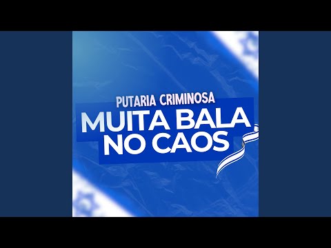 Putaria Criminosa, Muita Bala no Caos