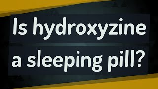 Is hydroxyzine a sleeping pill