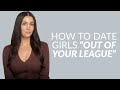 The Definitive Guide To Getting Girls Who Are Out Of Your League
