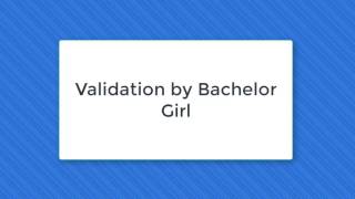 Validation (Bachelor Girl)