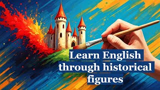 Improve your English  Learn English through historical figures.