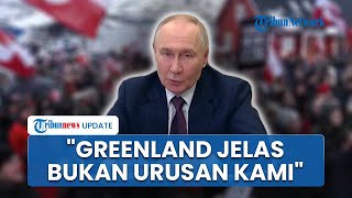 Putin Ogah Ikut Campur Masalah Greenland, Sebut AS dan Eropa Bisa Selesaikan Konfliknya Sendiri