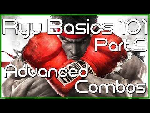 Ryu Basics 101 Guide (Part 9) - Advanced Combos