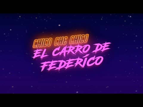 Chico Che Chico - El Carro De Federico (Video Oficial)