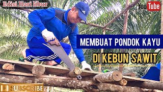 Download lagu PONDOK KAYU DI KEBUN SAWIT||MAKING WOODEN HOUSE IN PALM OIL❌ TEMPAT BERTEDUH -ENCIK JUNIANTO CHANNEL mp3