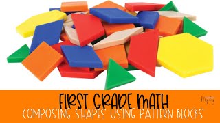 First Grade Math: Composing Shapes| Composing Shapes Using Pattern Blocks