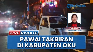Kemeriahan Pawai Takbir Keliling di OKU, Anak-anak hingga Orang Dewasa Antusias Sambut Lebaran