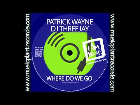 Patrick Wayne&  DJ ThreeJay-"Where Do We Go"