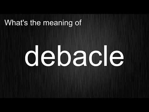 What's the meaning of "debacle", How to pronounce debacle?