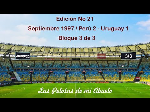 LAS PELOTAS DE MI ABUELO No 21- Septiembre 1997 Perú 2 - Uruguay 1   INOLVIDABLE PARTIDO.