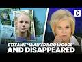 STEFANIE, 13, "WALKED INTO WOODS" AND DISAPPEARED: BIZARRE INCONSISTENCIES EMERGE