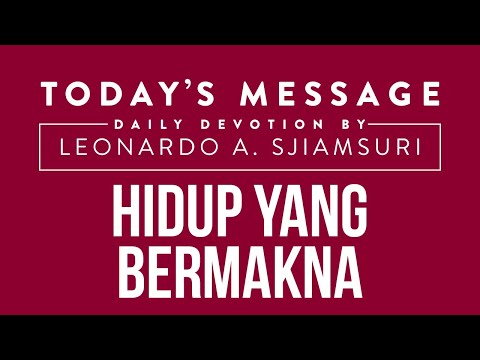 HIDUP YANG BERMAKNA - Renungan Singkat oleh Ps. Leonardo A. Sjiamsuri