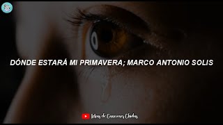 Dónde Estará Mi Primavera; Marco Antonio Solis (LETRA) // Lyrics