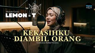 Download lagu Lemon-T • Kekasihku Diambil Orang (Female Cover) • Orchestral Ballad Version mp3
