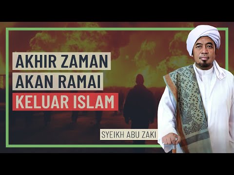 Syeikh Abu Zaki - Akhir Zaman Akan Ramai Keluar Islam