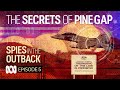 The Pine Gap Secrets That Bind US And Australian Intelligence Agencies Spies In The Outback Ep5